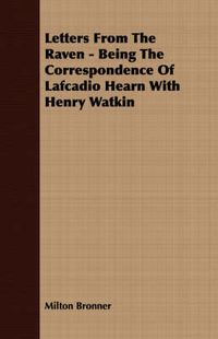 Cover image for Letters from the Raven - Being the Correspondence of Lafcadio Hearn with Henry Watkin