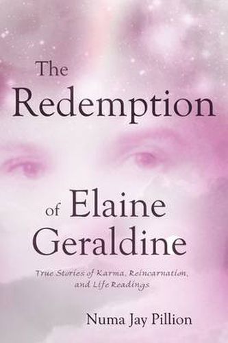 Cover image for The Redemption of Elaine Geraldine: True Stories of Karma, Reincarnation, and Life Readings