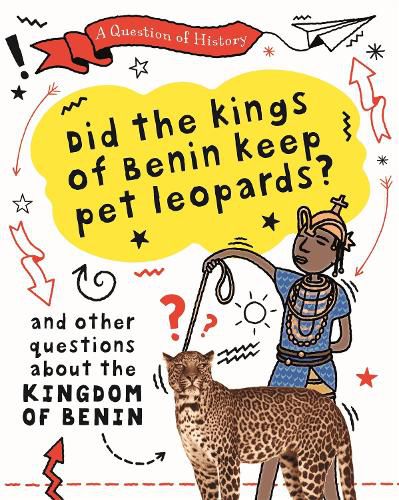 Cover image for A Question of History: Did the kings of Benin keep pet leopards? And other questions about the kingdom of Benin