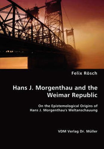 Cover image for Hans J. Morgenthau and the Weimar Republic