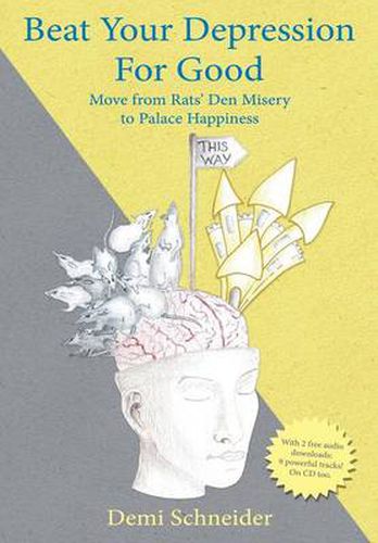 Cover image for Beat Your Depression For Good: Move from Rats' Den Misery to Palace Happiness