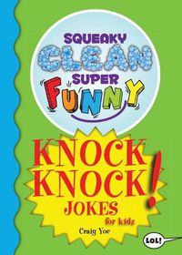 Cover image for Squeaky Clean Super Funny Knock Knock Jokes for Kidz: (Things to Do at Home, Learn to Read, Jokes & Riddles for Kids)