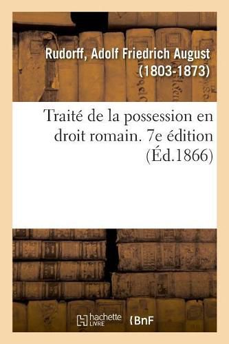 Traite de la Possession En Droit Romain. 7e Edition