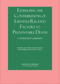 Cover image for Estimating the Contributions of Lifestyle-Related Factors to Preventable Death: A Workshop Summary