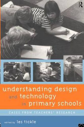 Cover image for Understanding Design and Technology in Primary Schools: Cases from Teachers' Research