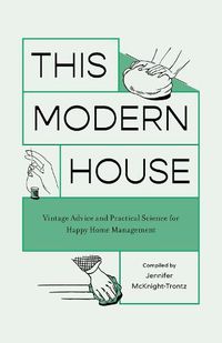 Cover image for This Modern House: Vintage Advice and Practical Science for Happy Home Management