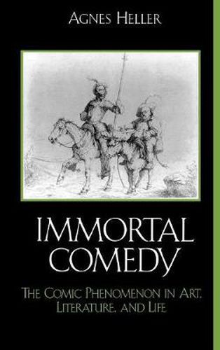 The Immortal Comedy: The Comic Phenomenon in Art, Literature, and Life