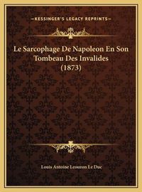 Cover image for Le Sarcophage de Napoleon En Son Tombeau Des Invalides (1873le Sarcophage de Napoleon En Son Tombeau Des Invalides (1873) )