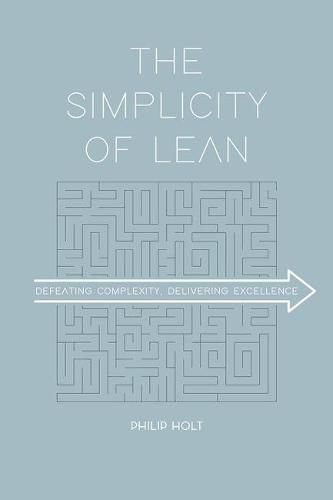 Cover image for The Simplicity of Lean: Defeating Complexity, Delivering Excellence