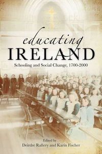 Cover image for Educating Ireland: Schooling and Social Change 1700-2000