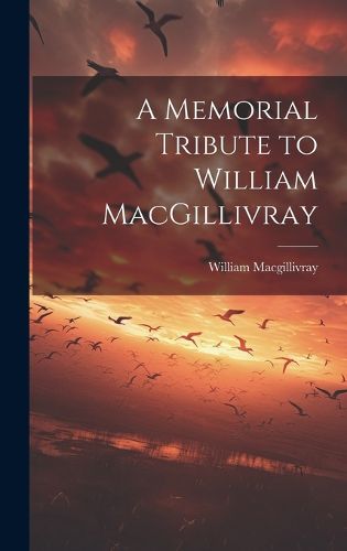 A Memorial Tribute to William MacGillivray