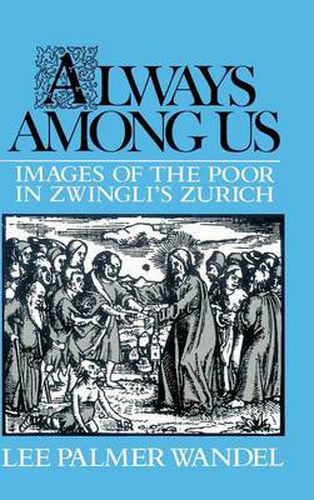 Cover image for Always among Us: Images of the Poor in Zwingli's Zurich