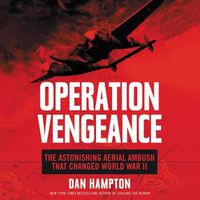 Cover image for Operation Vengeance: The Astonishing Aerial Ambush That Changed World War II