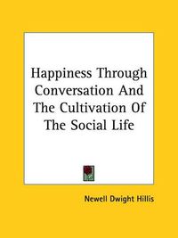 Cover image for Happiness Through Conversation and the Cultivation of the Social Life