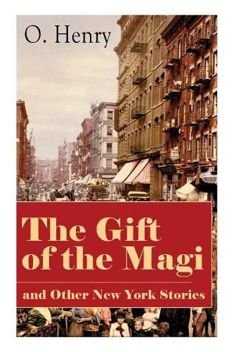 Cover image for The Gift of the Magi and Other New York Stories: The Skylight Room, The Voice of The City, The Cop and the Anthem, A Retrieved Information, The Last Leaf, The Ransom of Red Chief, The Trimmed Lamp...