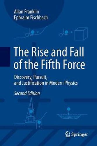 Cover image for The Rise and Fall of the Fifth Force: Discovery, Pursuit, and Justification in Modern Physics