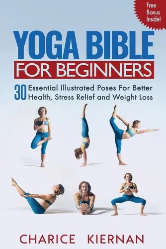 Cover image for Yoga Bible For Beginners: 30 Essential Illustrated Poses For Better Health, Stress Relief and Weight Loss