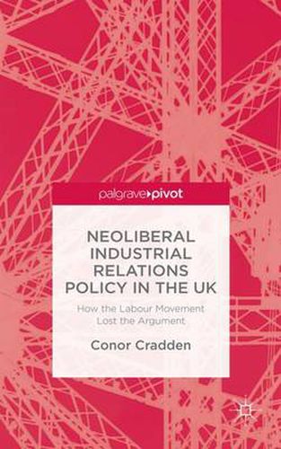 Cover image for Neoliberal Industrial Relations Policy in the UK: How the Labour Movement Lost the Argument