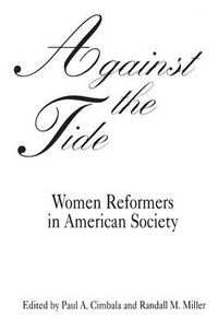 Cover image for Against the Tide: Women Reformers in American Society