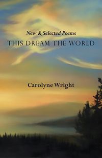 Cover image for This Dream the World: New and Selected Poems