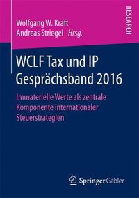 Cover image for Wclf Tax Und IP Gesprachsband 2016: Immaterielle Werte ALS Zentrale Komponente Internationaler Steuerstrategien