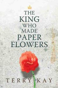 Cover image for The King Who Made Paper Flowers: A Novel