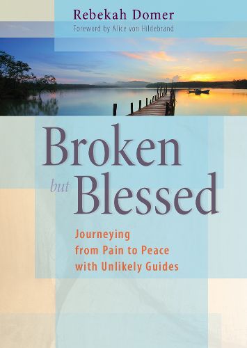 Broken but Blessed: Journeying from Pain to Peace with Unlikely Guides