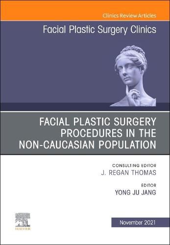 Cover image for Facial Plastic Surgery Procedures in the Non-Caucasian Population, An Issue of Facial Plastic Surgery Clinics of North America