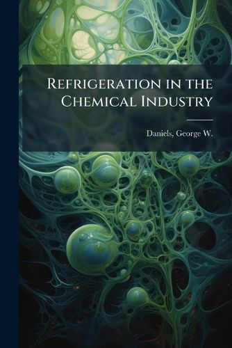 Cover image for Refrigeration in the Chemical Industry