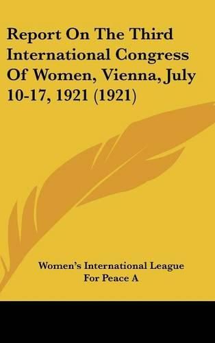 Cover image for Report on the Third International Congress of Women, Vienna, July 10-17, 1921 (1921)