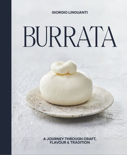 Burrata: A Journey Through Craft, Flavour & Tradition