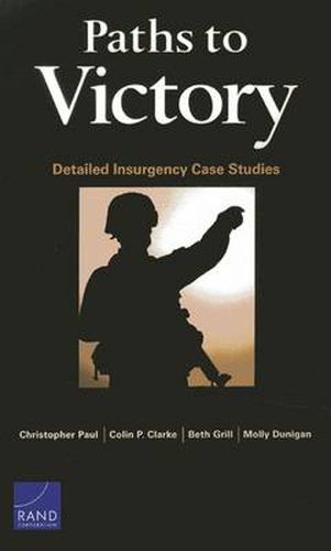 Paths to Victory: Detailed Insurgency Case Studies