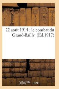 Cover image for 22 Aout 1914: Le Combat Du Grand-Bailly