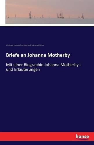 Cover image for Briefe an Johanna Motherby: Mit einer Biographie Johanna Motherby's und Erlauterungen