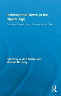 Cover image for International News in the Digital Age: East-West Perceptions of A New World Order