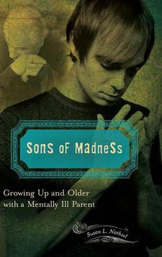 Cover image for Sons of Madness: Growing Up and Older with a Mentally Ill Parent