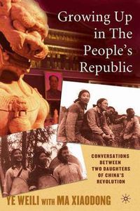 Cover image for Growing Up in the People's Republic: Conversations between Two Daughters of China's Revolution