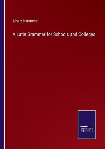 A Latin Grammar for Schools and Colleges