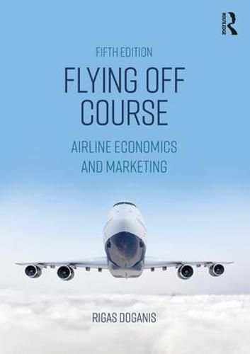 Cover image for Flying Off Course: Airline Economics and Marketing