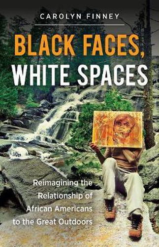 Cover image for Black Faces, White Spaces: Reimagining the Relationship of African Americans to the Great Outdoors