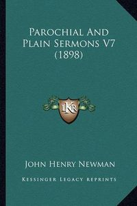 Cover image for Parochial and Plain Sermons V7 (1898) Parochial and Plain Sermons V7 (1898)