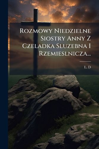 Cover image for Rozmowy Niedzielne Siostry Anny Z Czeladka Sluzebna I Rzemieslnicza...