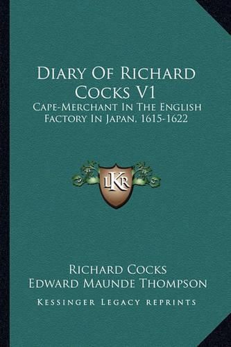 Diary of Richard Cocks V1: Cape-Merchant in the English Factory in Japan, 1615-1622