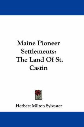 Maine Pioneer Settlements: The Land of St. Castin