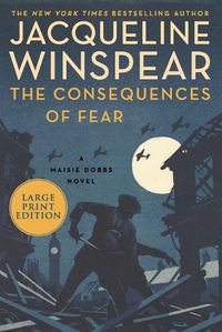 Cover image for The Consequences of Fear: A Maisie Dobbs Novel