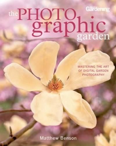 Cover image for The Photo-graphic Garden: Mastering the Art of Digital Garden Photography