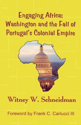 Cover image for Engaging Africa: Washington and the Fall of Portugal's Colonial Empire