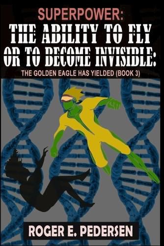 Cover image for SuperPower The Ability to Fly or to Become Invisible The Golden Eagle Has Yielded