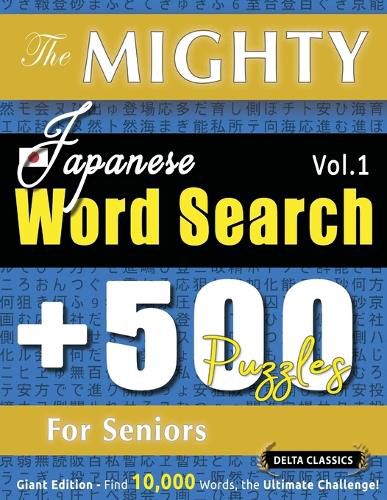 Cover image for The Mighty Japanese Word Search - 500 Puzzles for Seniors - Delta Classics - Giant Edition - Find 10,000 Words, the Ultimate Challenge!