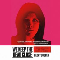 Cover image for We Keep the Dead Close: A Murder at Harvard and a Half Century of Silence